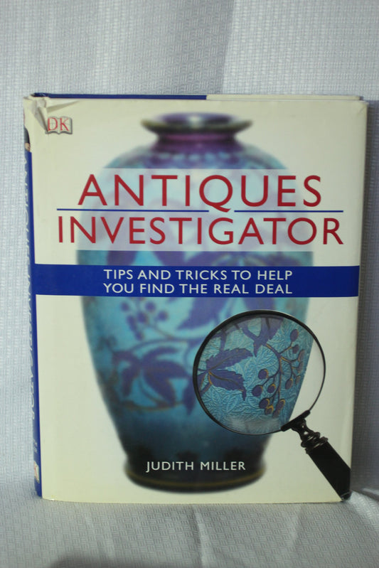 Antiques Investigator, Tips And Tricks To Help You Find The Real Deal [Hardcover] Miller, Judith