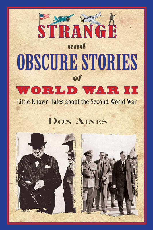 Strange and Obscure Stories of World War II: LittleKnown Tales about the Second World War [Paperback] Aines, Don