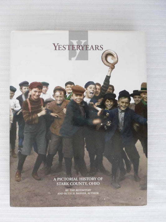 Yesteryears: A Pictorial History of Stark County, Ohio [Hardcover] Basner, Ruth H