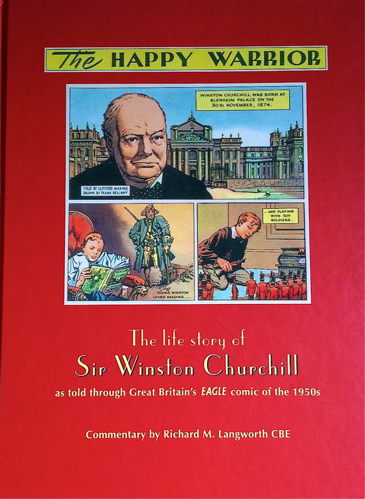 Happy Warrior: The life story of Sir Winston Churchill as told through Great Britains Eagle comic of the 1950s [Hardcover] Commentary by Richard M Langworth CBE