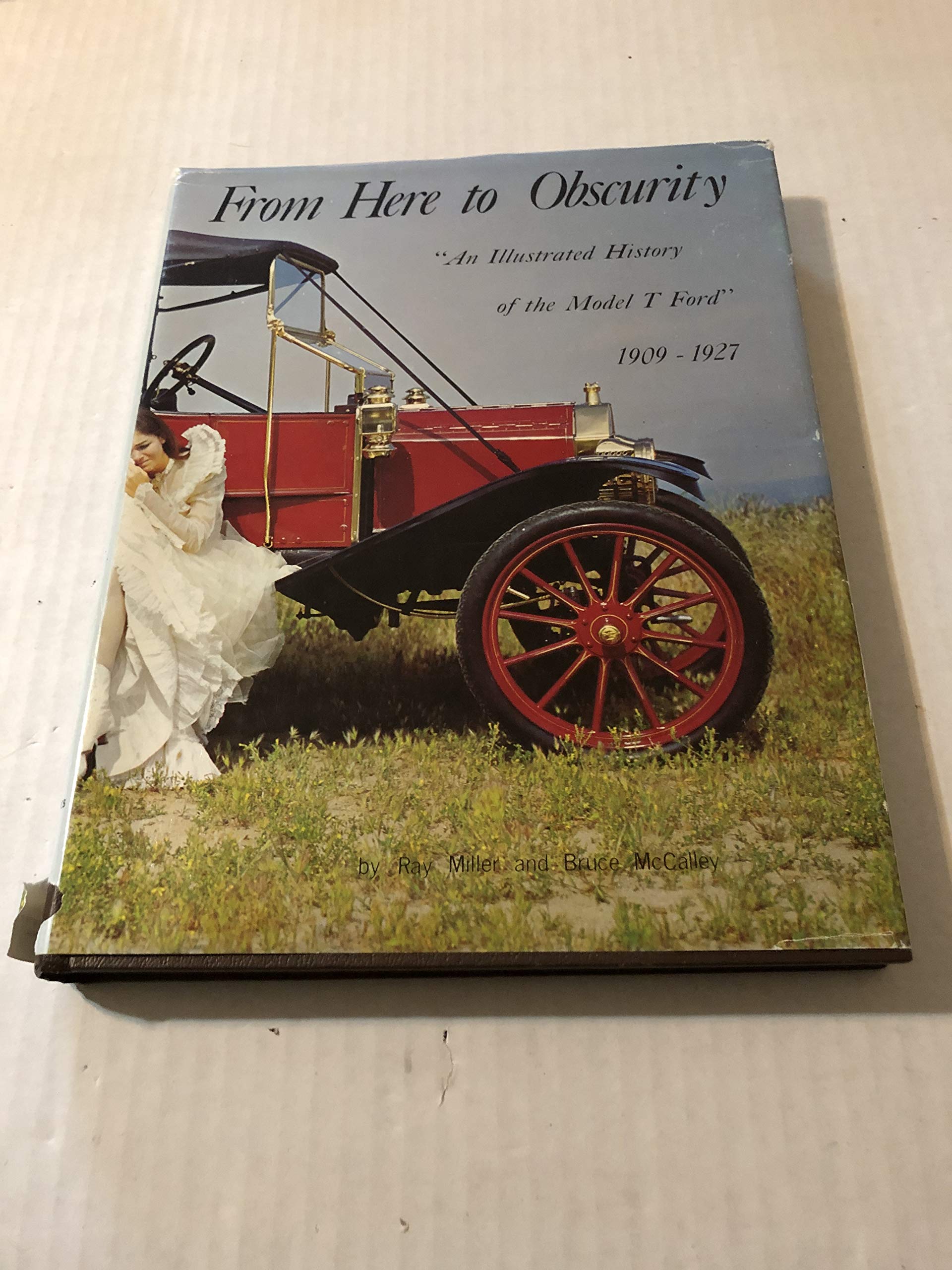 From Here to Obscurity: An Illustrated History of the Model T Ford, 1909 - 1927 used book depot