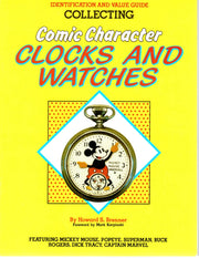 Collecting Comic Character Clocks and Watches, Identification and Value Guide, Featuring Mickey Mouse, Poyeye, Superman, Buck Rogers, Dick Tracy, Captain Marvel used book depot