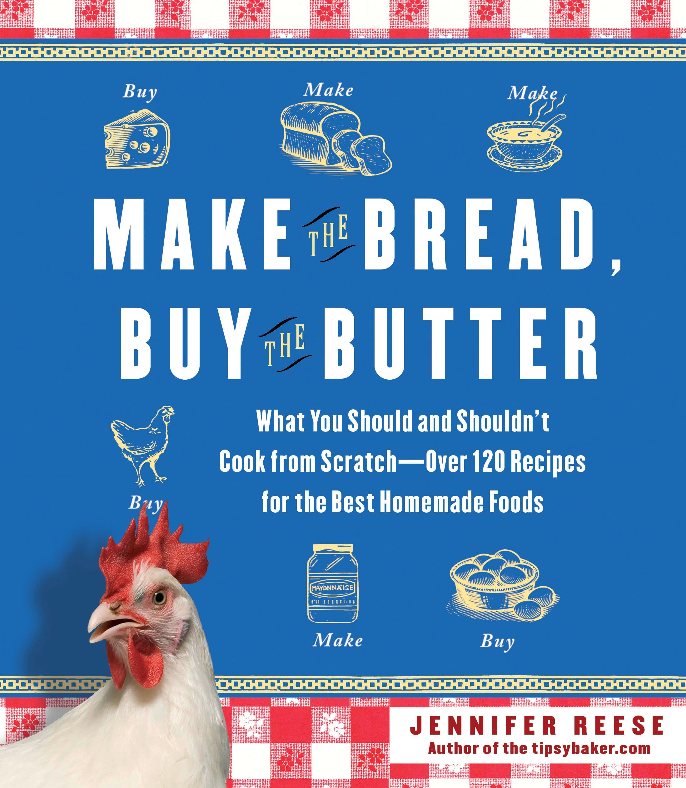 Make the Bread, Buy the Butter: What You Should and Shouldn't Cook from Scratch -- Over 120 Recipes for the Best Homemade Foods used book depot