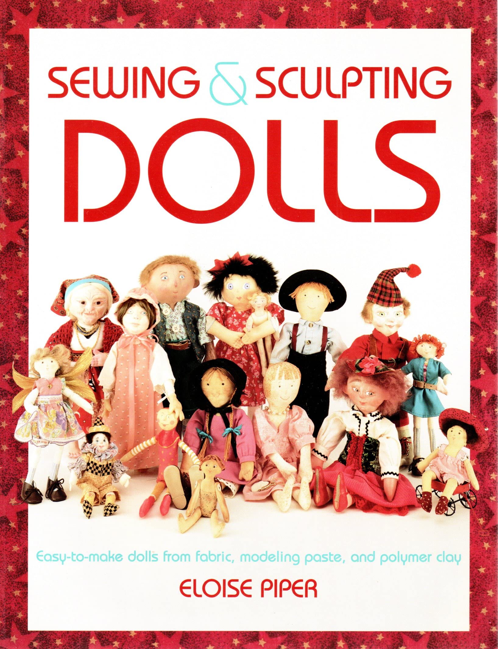 Sewing & Sculpting Dolls: Easy-To-Make Dolls from Fabric, Modeling Paste, and Polymer Clay used book depot