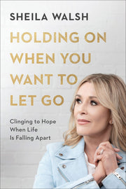 Holding On When You Want to Let Go: Clinging to Hope When Life Is Falling Apart used book depot