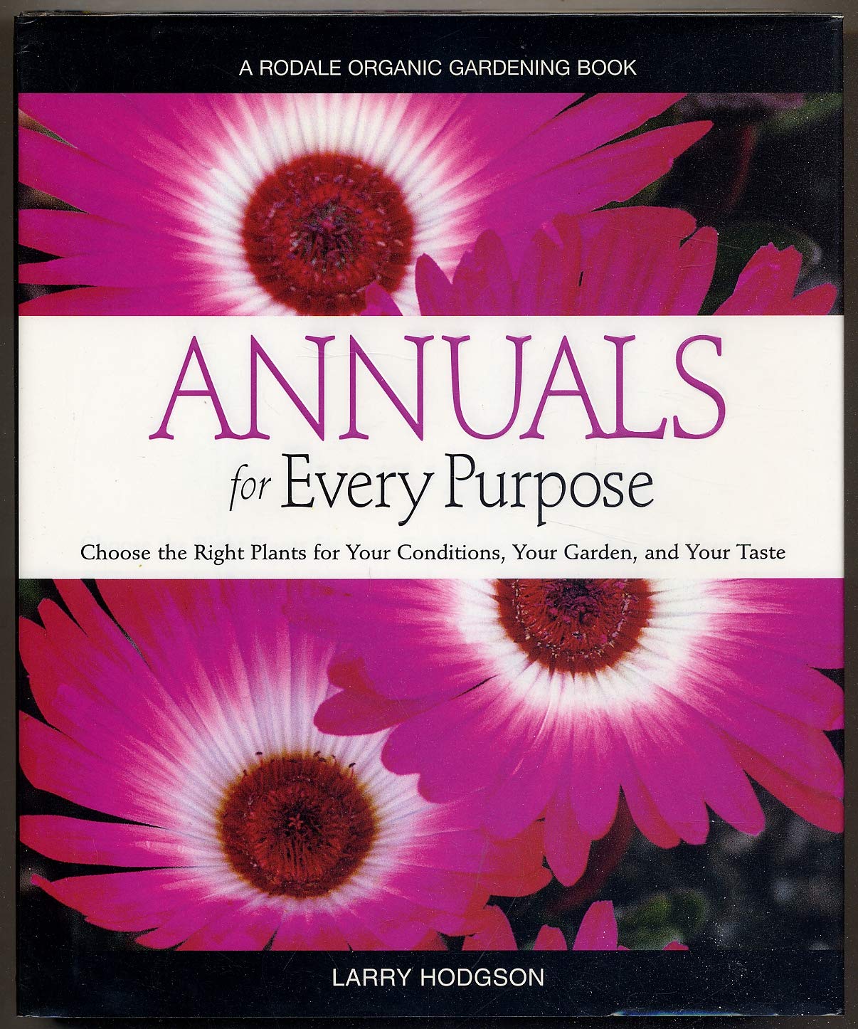 Annuals for Every Purpose: Choose the Right Plants for Your Conditions, Your Garden, and Your Taste (A Rodale Organic Gardening Book) used book depot