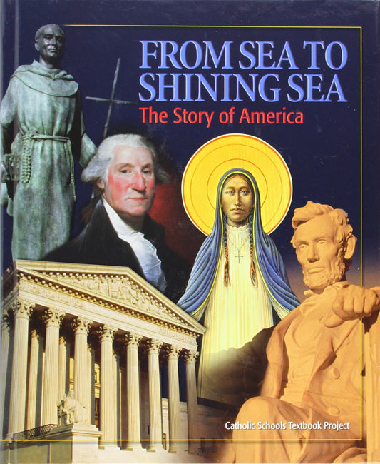 From Sea to Shining Sea: The Story of America Project, Catholic Schools Textbook and Zehnder, Christopher