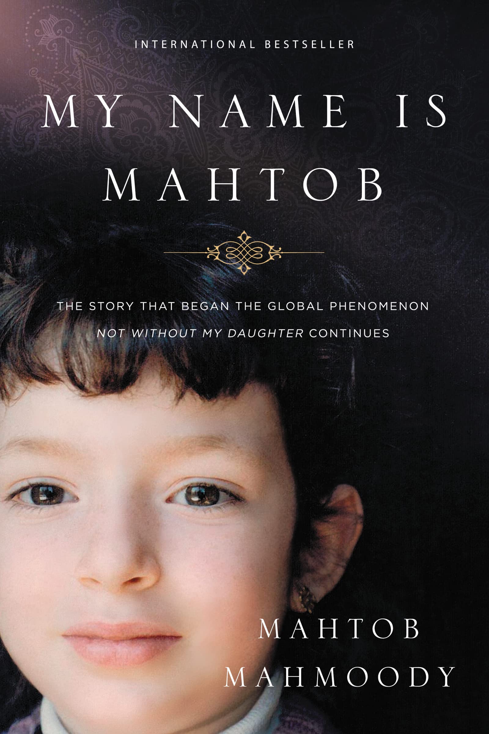 My Name Is Mahtob: The Story that Began in the Global Phenomenon Not Without My Daughter Continues used book depot