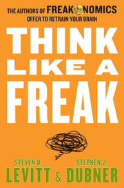 Think Like a Freak: The Authors of Freakonomics Offer to Retrain Your Brain used book depot