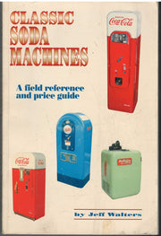 Classic Soda Machines, A Field Reference and Price Guide