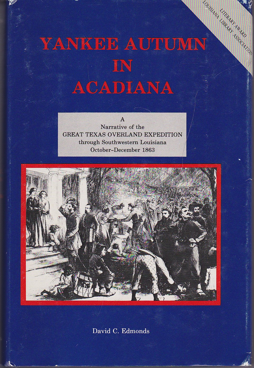 Yankee Autumn in Acadiana: a Narrative of the great Texas Overland Expedition Throught Southwestern Louisiana October - December 1863