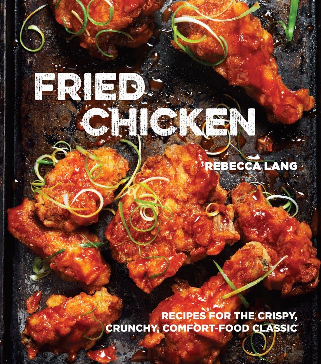 Fried Chicken: Recipes for the Crispy, Crunchy, Comfort-Food Classic [A Cookbook] used book depot