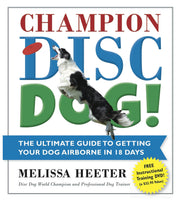 Champion Disc Dog!: The Ultimate Guide to Getting Your Dog Airborne in 18 Days (1) used book depot
