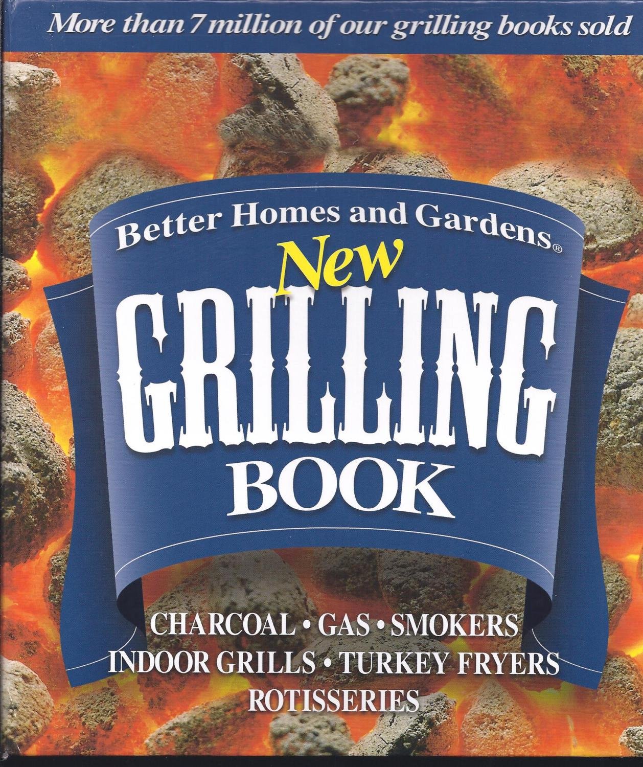 Better Homes and Gardens New Grilling Book: Charcoal, Gas, Smokers, Indoor Grills, Turkey Fryers, Rotisseries used book depot