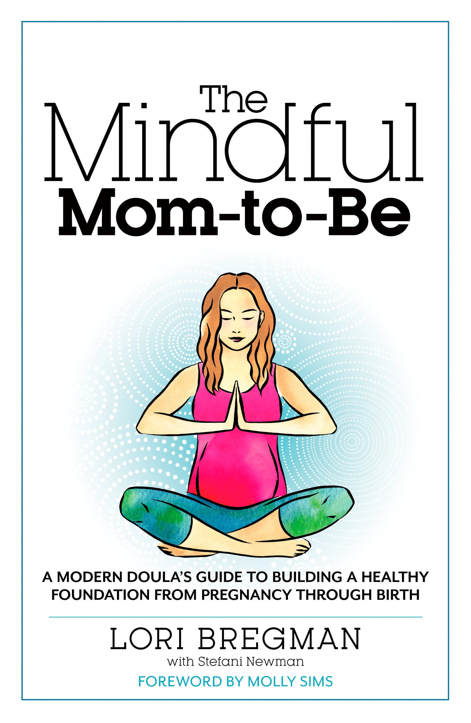 The Mindful Mom-To-Be: A Modern Doula's Guide to Building a Healthy Foundation from Pregnancy Through Birth used book depot