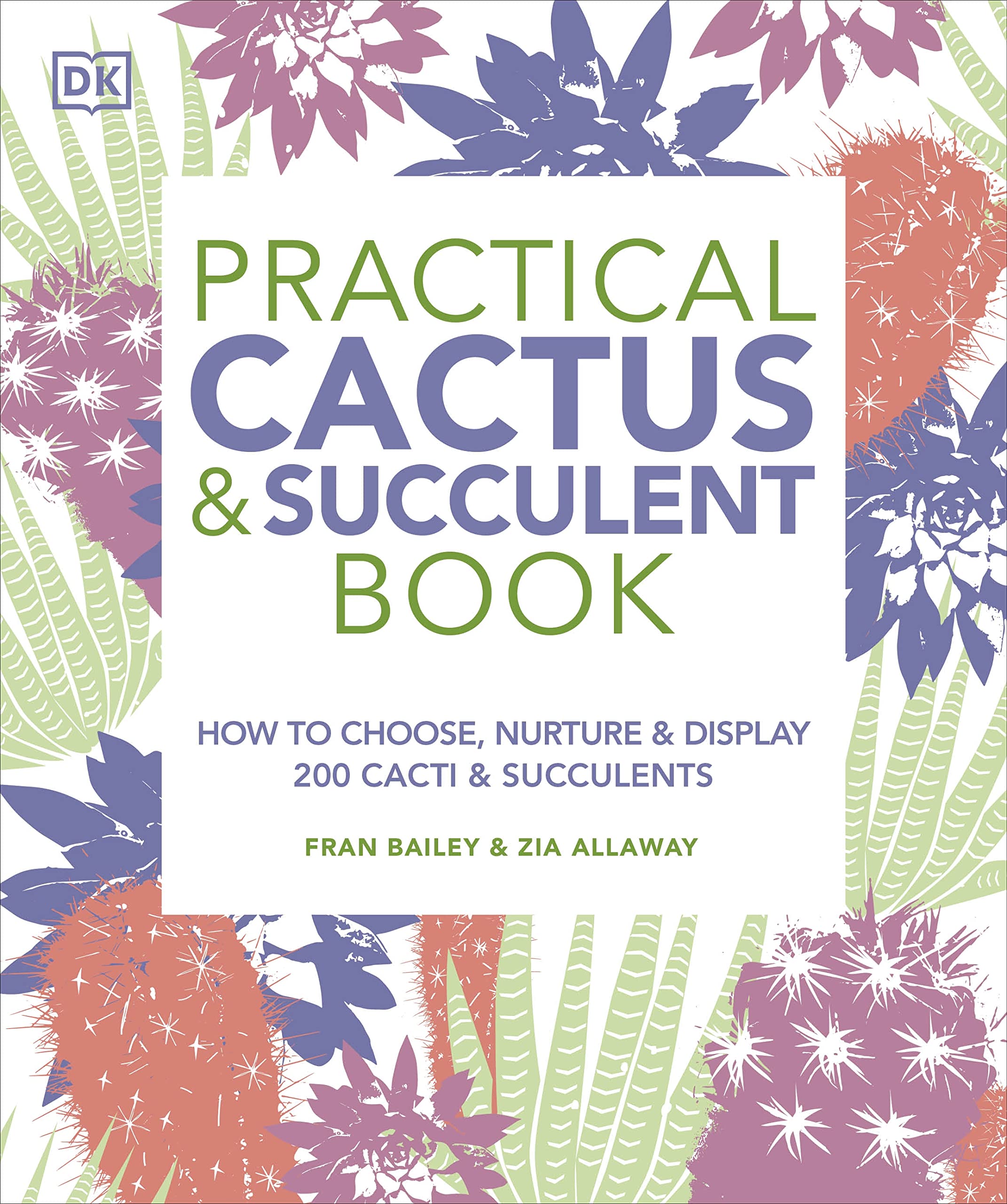 Practical Cactus and Succulent Book: The Definitive Guide to Choosing, Displaying, and Caring for more than 200 Cacti used book depot