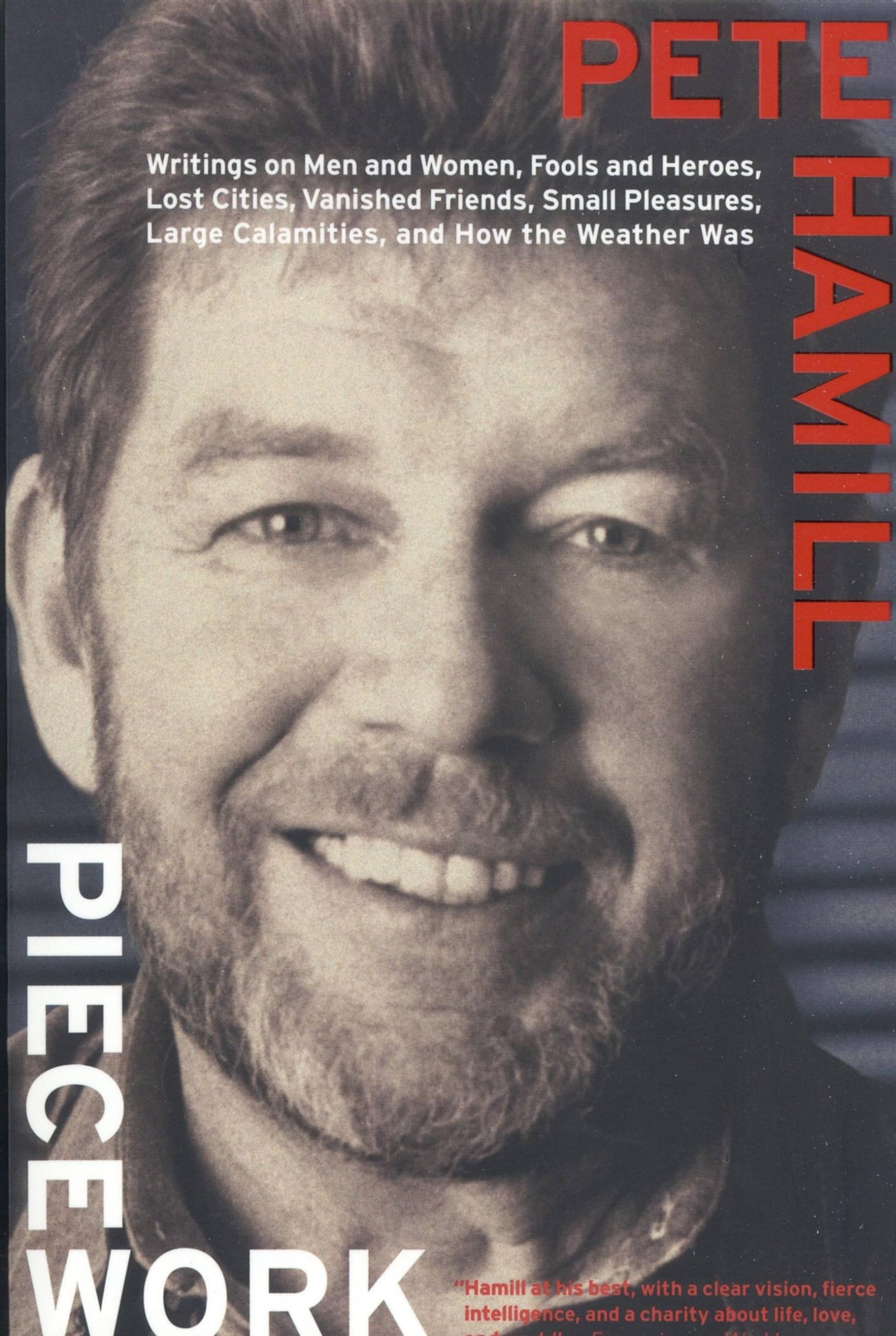 Piecework: Writings on Men & Women, Fools and Heroes, Lost Cities, Vanished Calamities and How the Weather Was (Writings on Men and Women, Fools and Heroes, Lost Cities, Va) used book depot