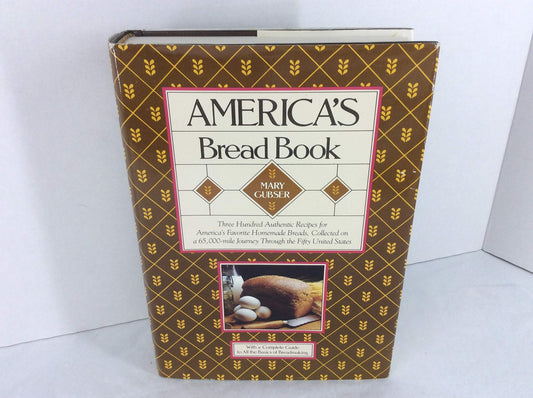 Americas bread book: 300 authentic recipes for Americas favorite homemade breads collected on a 65,000mile journey through the fifty United States Gubser, Mary