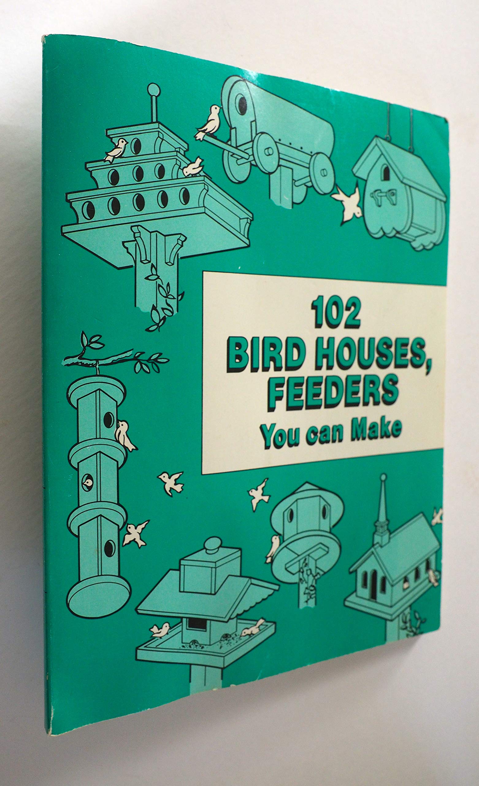 102 Bird Houses, Feeders You Can Make used book depot