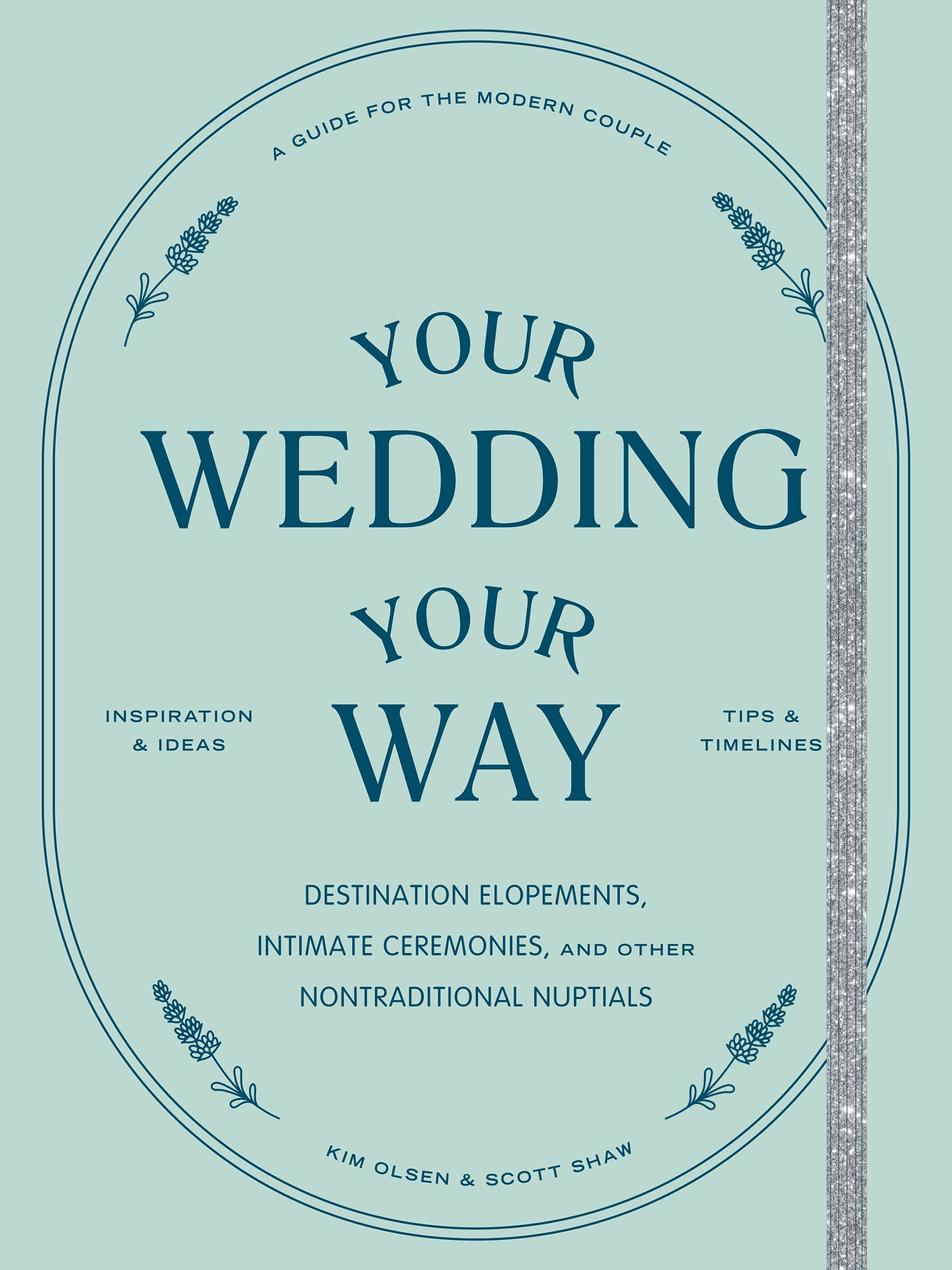 Your Wedding, Your Way: Destination Elopements, Intimate Ceremonies, and Other Nontraditional Nuptials: A Guide for the Modern Couple used book depot