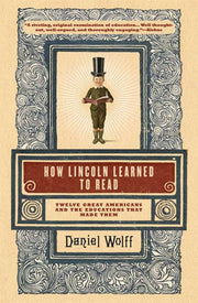 How Lincoln Learned to Read: Twelve Great Americans and the Educations That Made Them used book depot