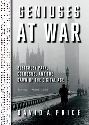 Geniuses at War: Bletchley Park, Colossus, and the Dawn of the Digital Age used book depot