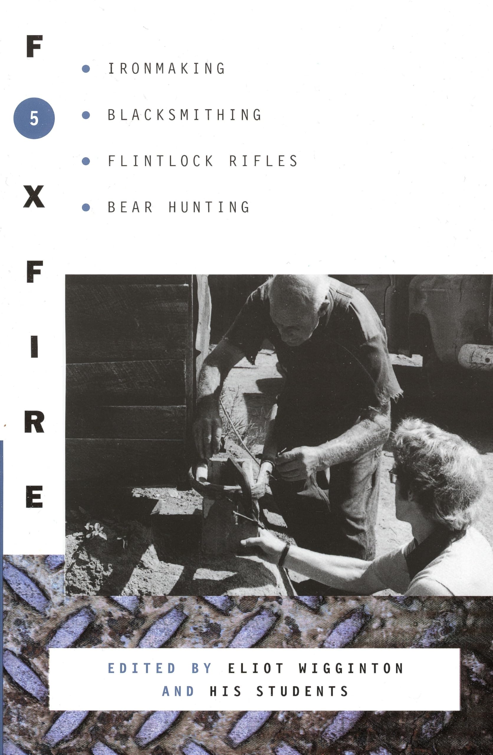 Foxfire 5: Ironmaking, Blacksmithing, Flintlock Rifles, Bear Hunting, and Other Affairs of Plain Living (Foxfire Series) used book depot