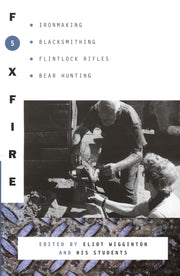 Foxfire 5: Ironmaking, Blacksmithing, Flintlock Rifles, Bear Hunting, and Other Affairs of Plain Living (Foxfire Series) used book depot