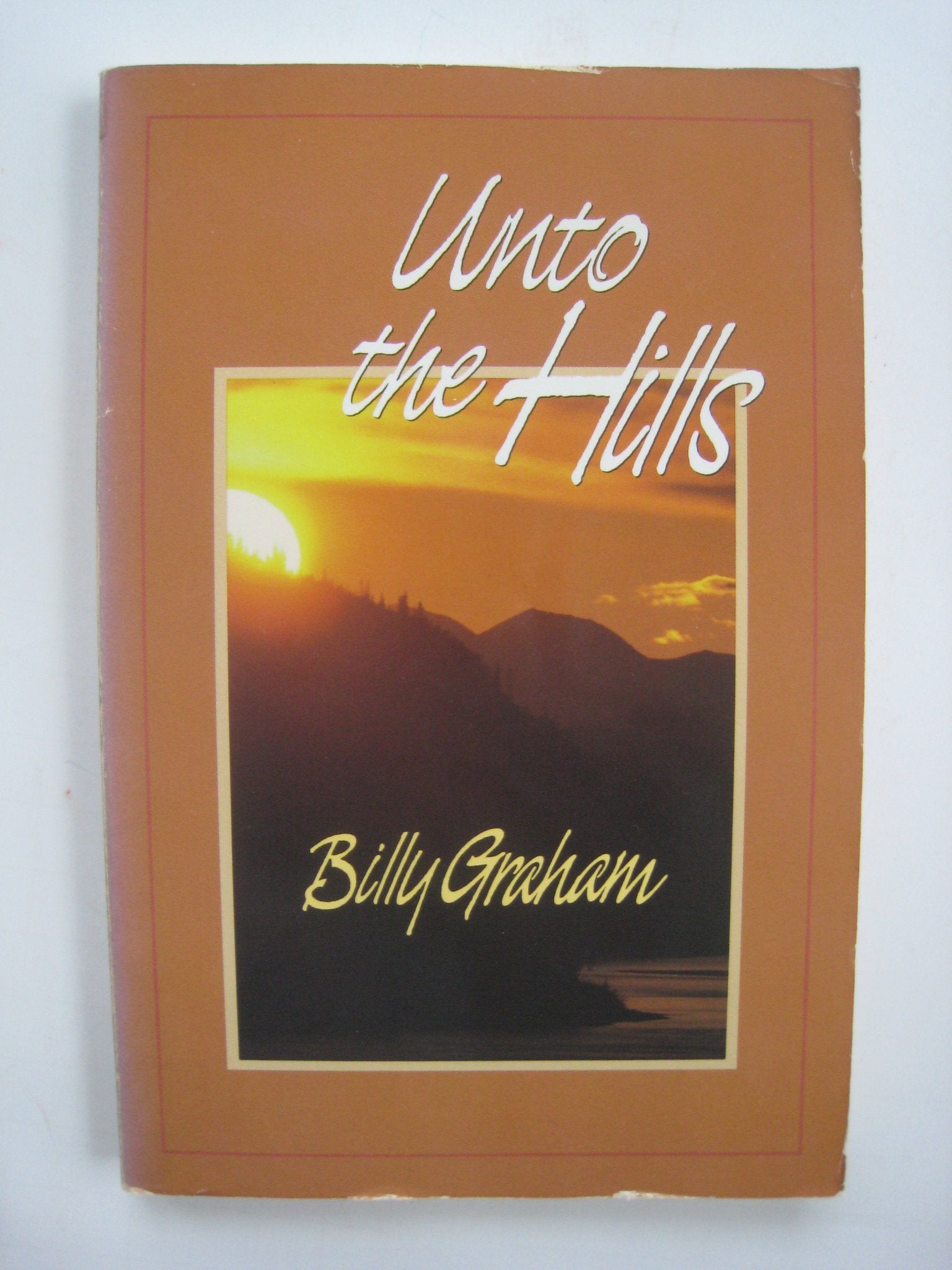Unto the Hills : A Devotional Treasury from Billy Graham