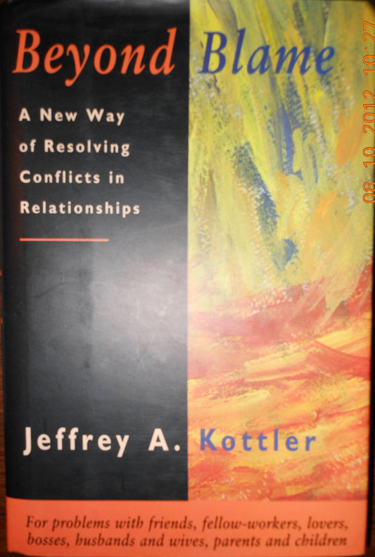 Beyond Blame: A New Way of Resolving Conflicts in Relationships Kottler, Jeffrey A