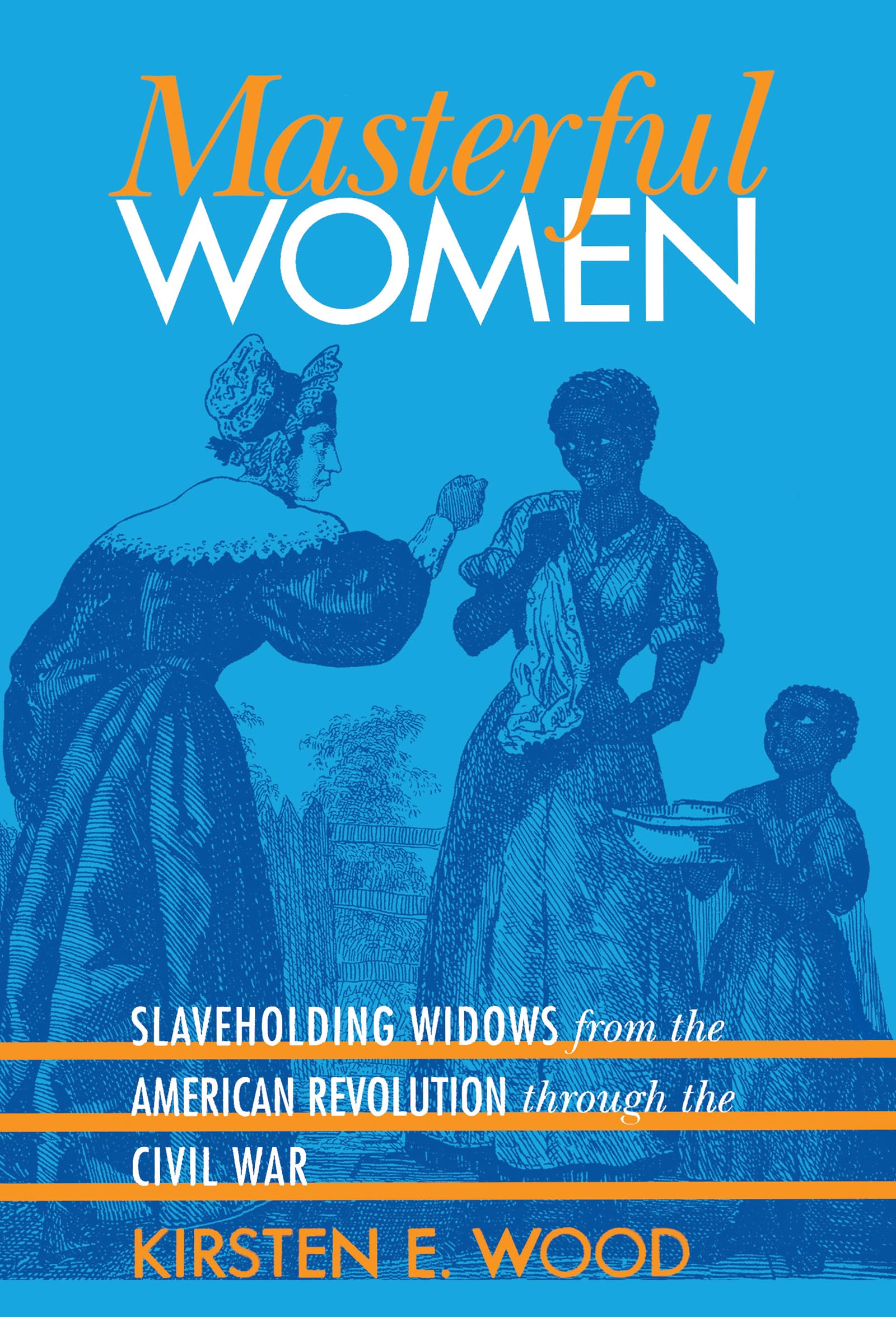 Masterful Women: Slaveholding Widows from the American Revolution through the Civil War (Gender and American Culture) used book depot