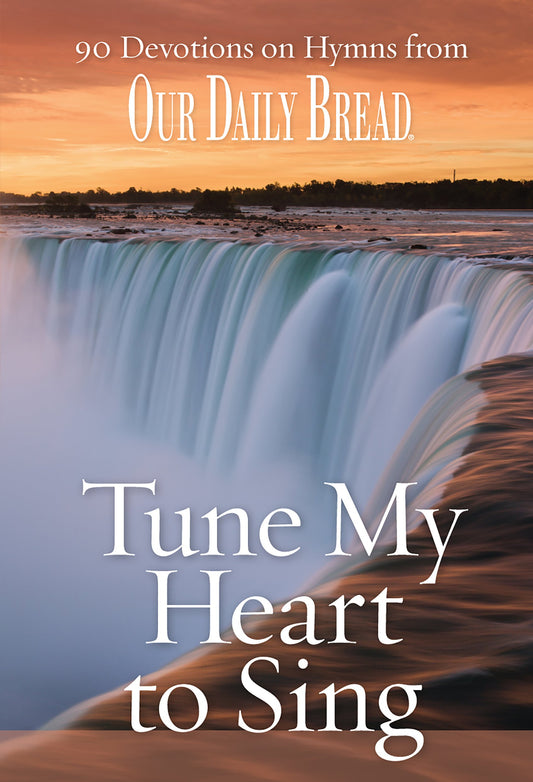 Tune My Heart to Sing: 90 Devotions on Hymns from Our Daily Bread Branon, Dave and McCasland, David