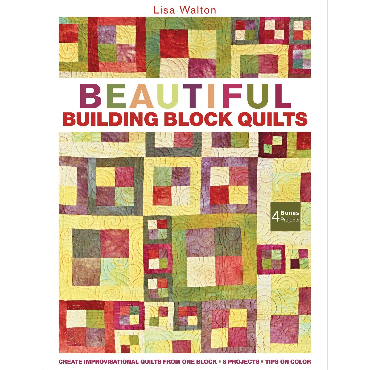 Beautiful Building Block Quilts: Create Improvisational Quilts from One Block used book depot