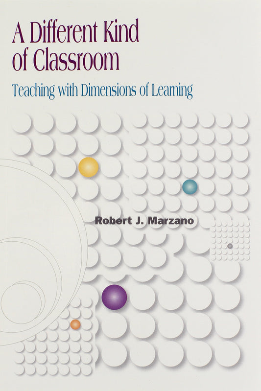 A Different Kind of Classroom: Teaching With Dimensions of Learning Marzano, Robert J