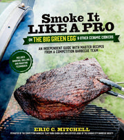 Smoke It Like a Pro on the Big Green Egg & Other Ceramic Cookers: An Independent Guide with Master Recipes from a Competition Barbecue Team--Includes Smoking, Grilling and Roasting Techniques used book depot