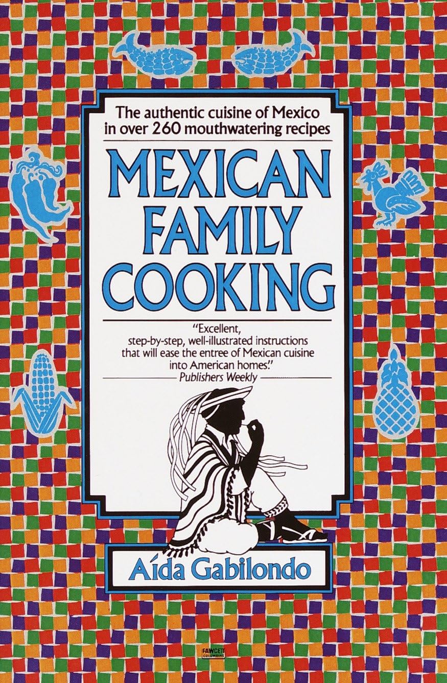 Mexican Family Cooking: The Authentic Cuisine of Mexico in over 260 Mouthwatering Recipes: A Cookbook used book depot