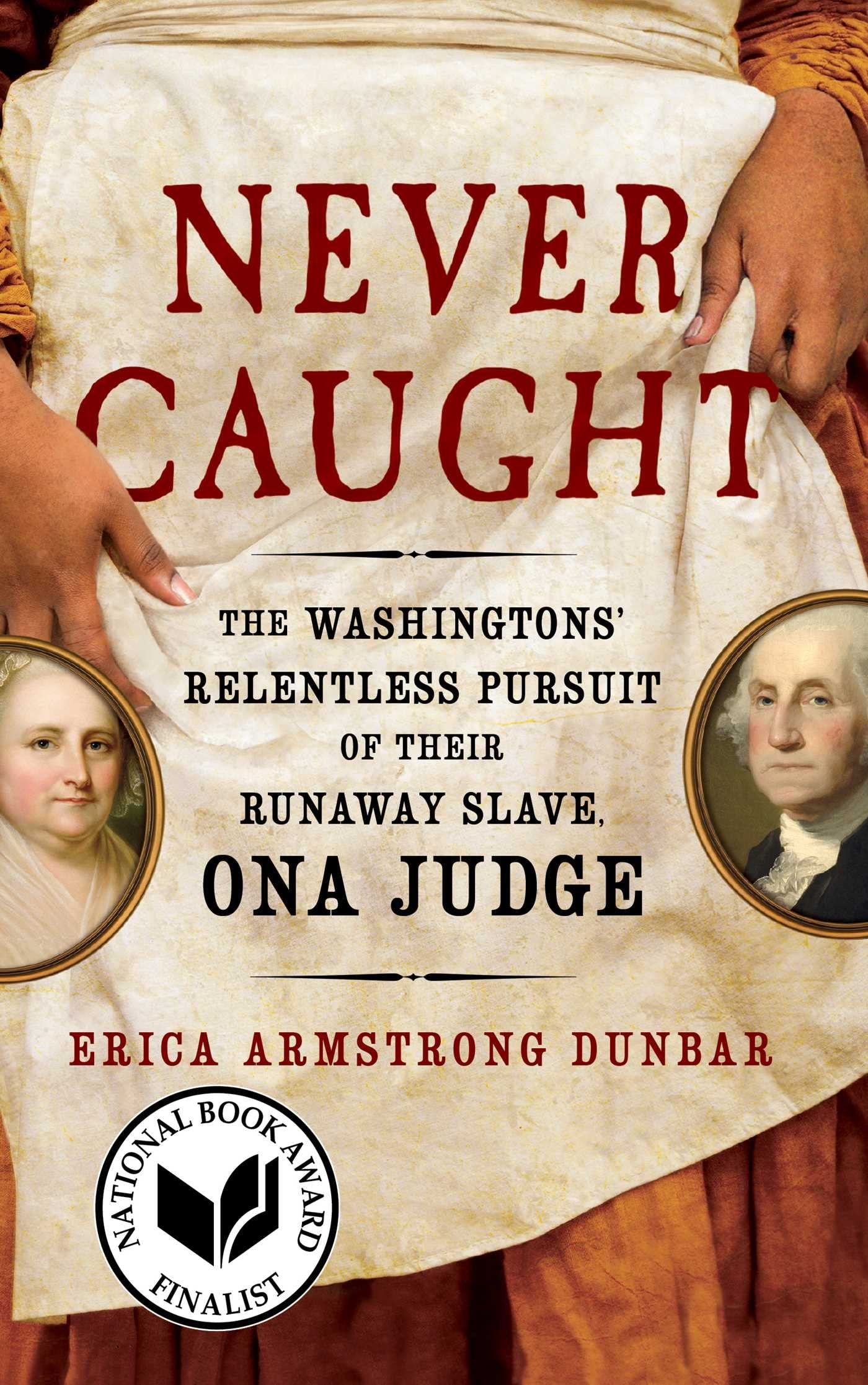 Never Caught: The Washingtons' Relentless Pursuit of Their Runaway Slave, Ona Judge used book depot