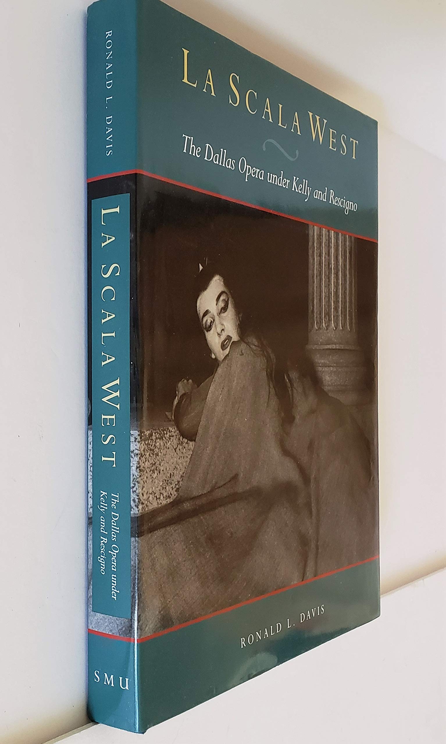 LA Scala West: The Dallas Opera Under Kelly and Rescigno used book depot