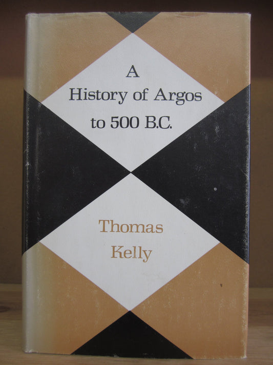 History of Argos to 500 B.C. (Minnesota Monographs in the Humanities) Volume 9 by Thomas Kelly (1976-05-03)
