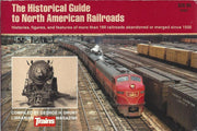 The Historical Guide to North American Railroads: Histories, Figures, and Features of more than 160 Railroads Abandoned or Merged Since 1930