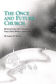 The Once and Future Church: Reinventing the Congregation for a New Mission Frontier (Once and Future Church Series) used book depot