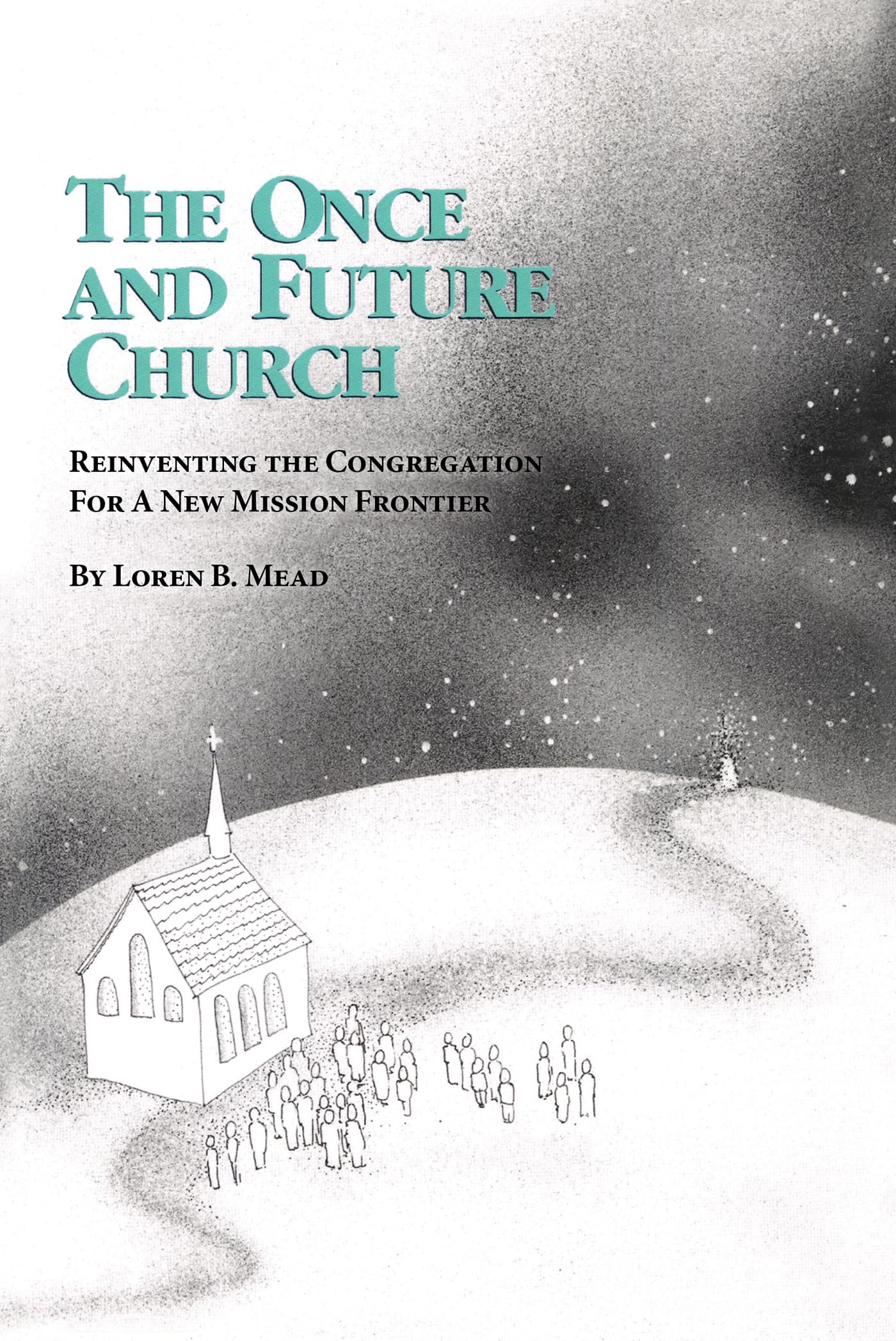 The Once and Future Church: Reinventing the Congregation for a New Mission Frontier (Once and Future Church Series) used book depot