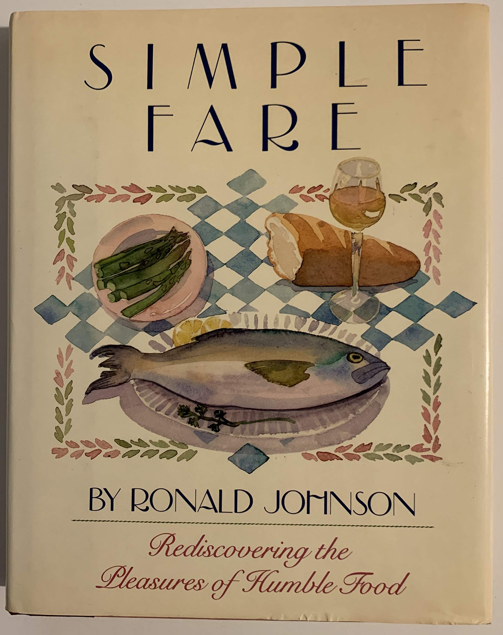 Simple Fare: Rediscovering the Pleasures of Real Food