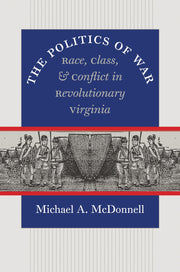 The Politics of War: Race, Class, and Conflict in Revolutionary Virginia (Published by the Omohundro Institute of Early American Histo) used book depot