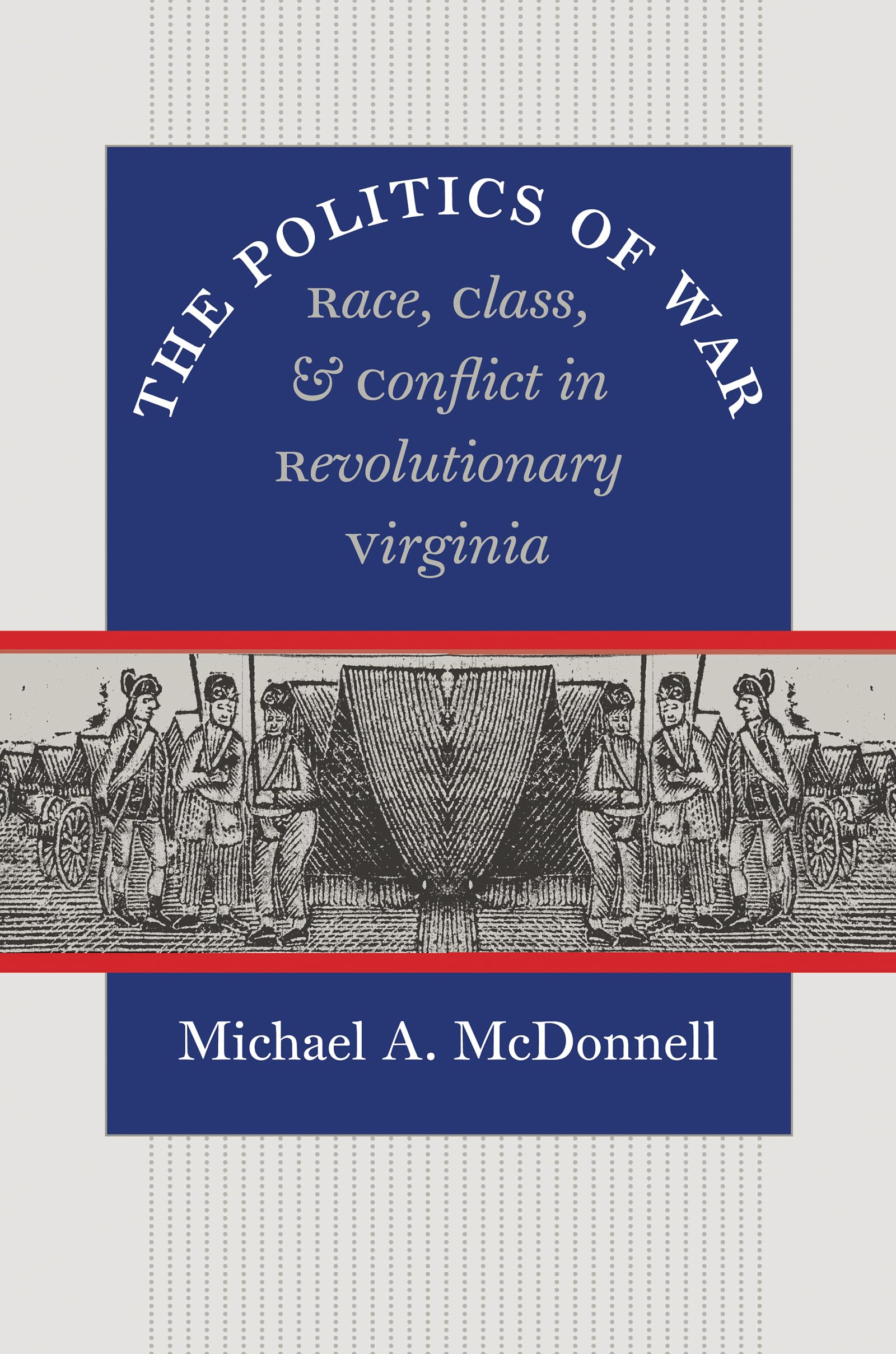 The Politics of War: Race, Class, and Conflict in Revolutionary Virginia (Published by the Omohundro Institute of Early American Histo) used book depot