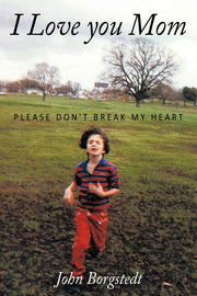 I Love you Mom: Please Don't Break My Heart