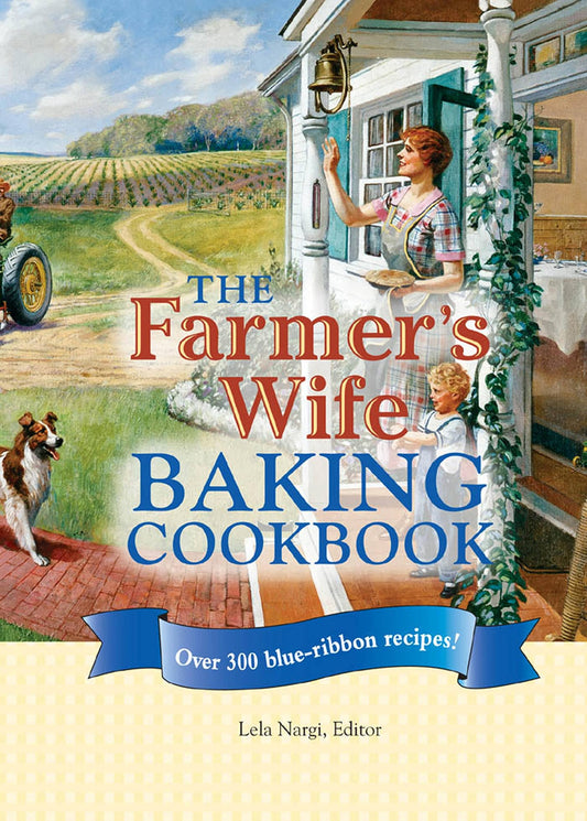 The Farmers Wife Baking Cookbook: Over 300 blueribbon recipes Nargi, Lela