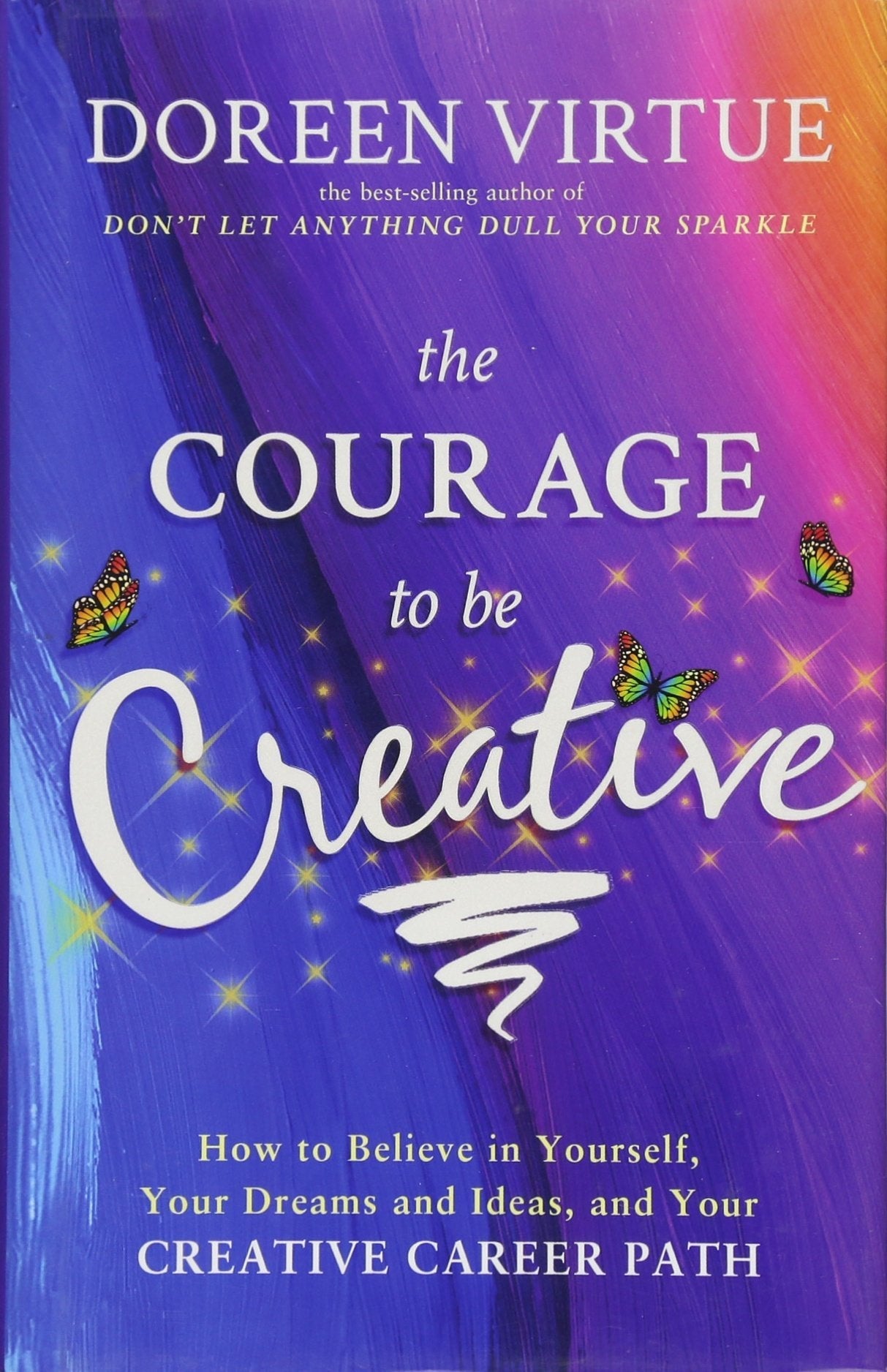 The Courage to Be Creative: How to Believe in Yourself, Your Dreams and Ideas, and Your Creative Career Path used book depot