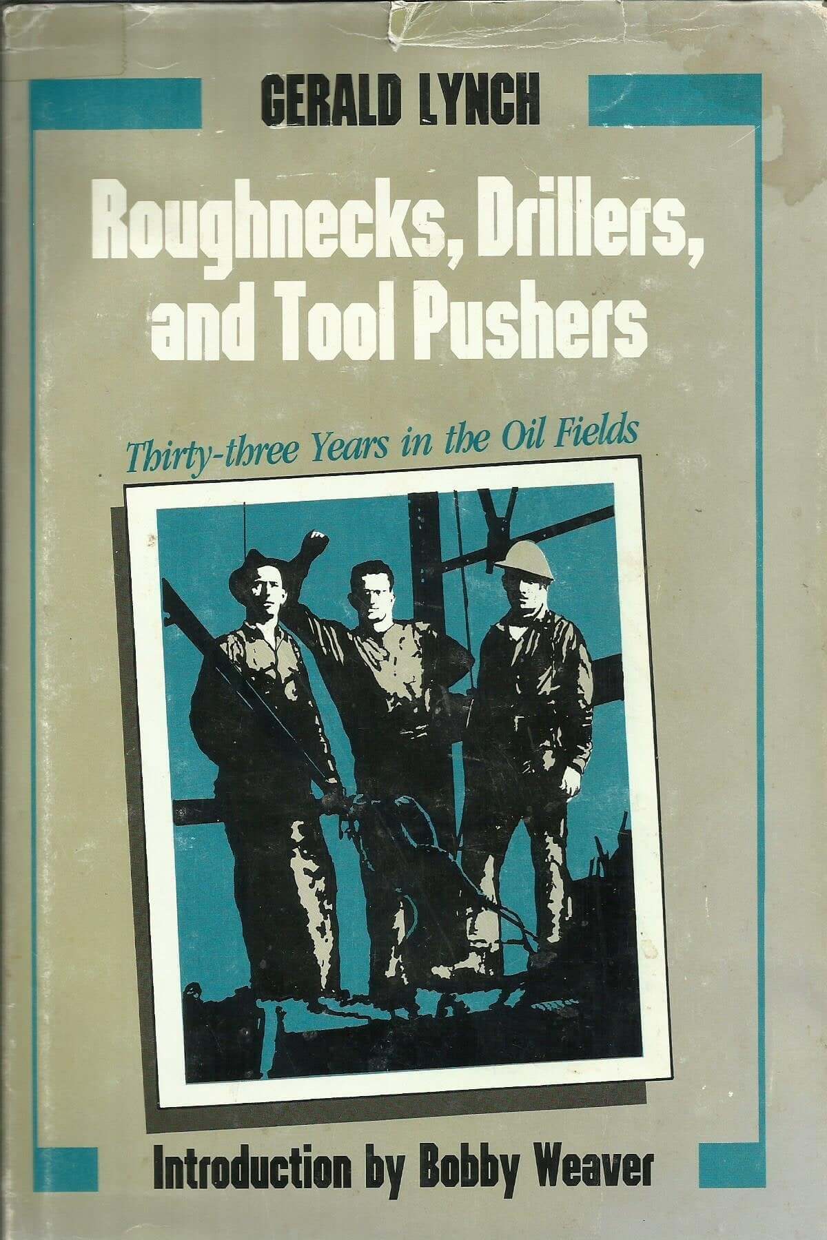 Roughnecks, Drillers, and Tool Pushers: Thirty-Three Years the Oil Fields (Personal Narratives of the West) used book depot