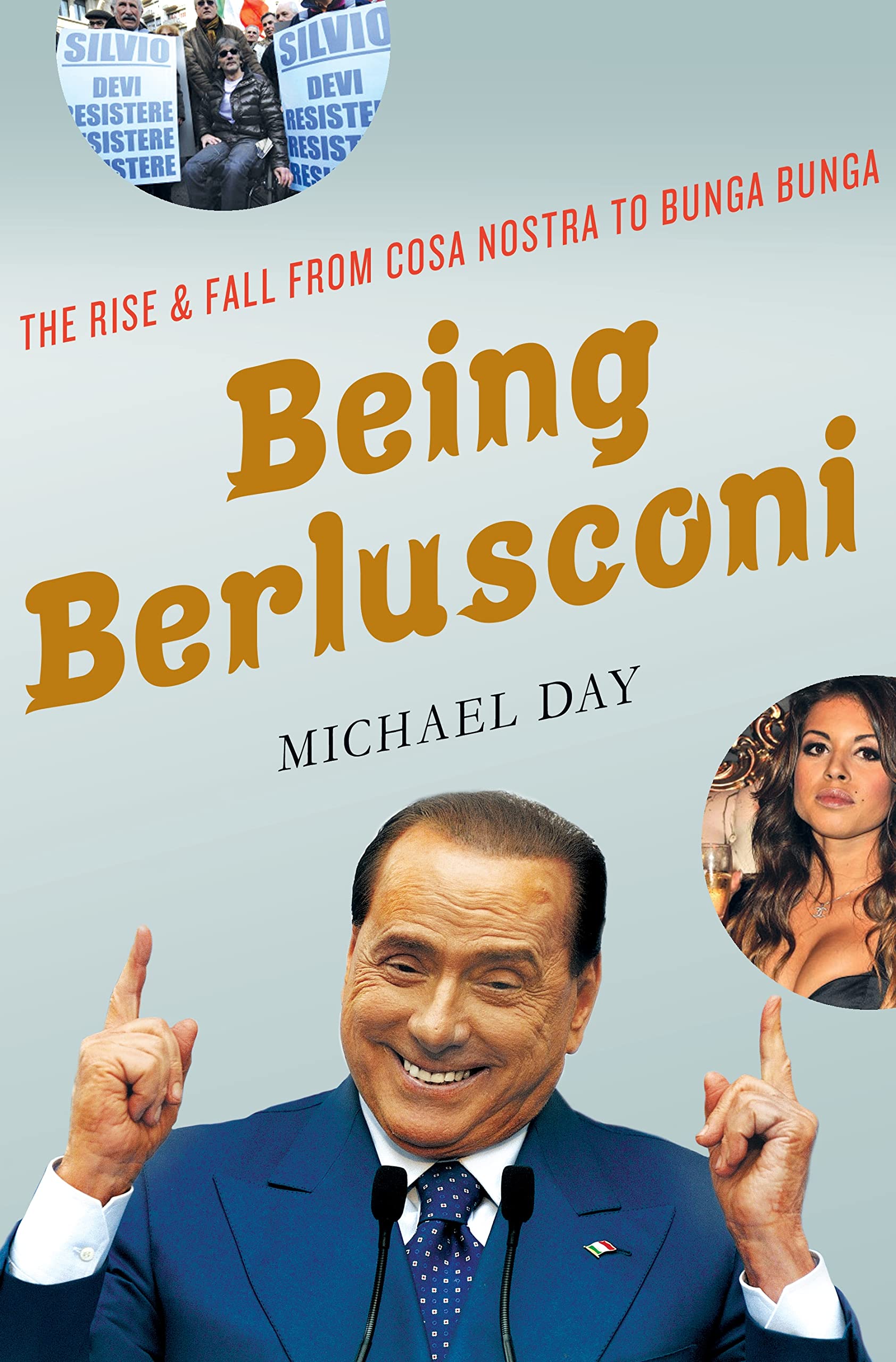 Being Berlusconi: The Rise and Fall from Cosa Nostra to Bunga Bunga used book depot